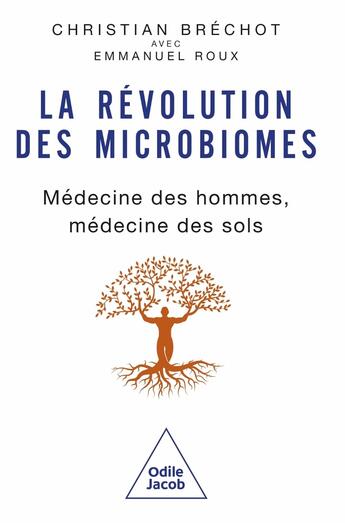 Couverture du livre « La révolution des microbiomes : Médecine des hommes, médecine des sols » de Emmanuel Roux et Christian Brechot aux éditions Odile Jacob