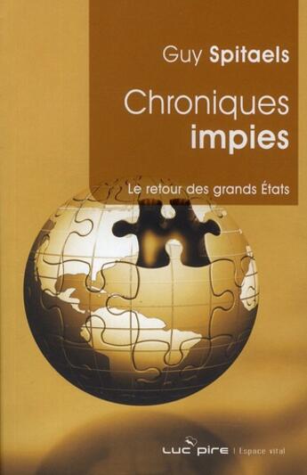 Couverture du livre « Chroniques impies ; le retour des grands Etats » de Spitaels G aux éditions Luc Pire