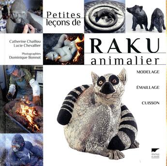 Couverture du livre « Petites leçons de raku animalier ; modelage, émaillage, cuisson » de Catherine Chaillou et Lucie Chevallier et Dominique Bonnot aux éditions Delachaux & Niestle