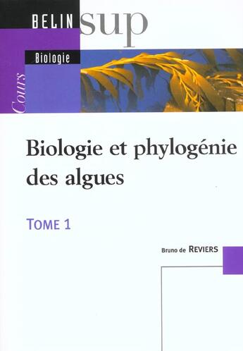 Couverture du livre « Biologie et phylogenie des algues - tome 1 » de De Reviers aux éditions Belin Education