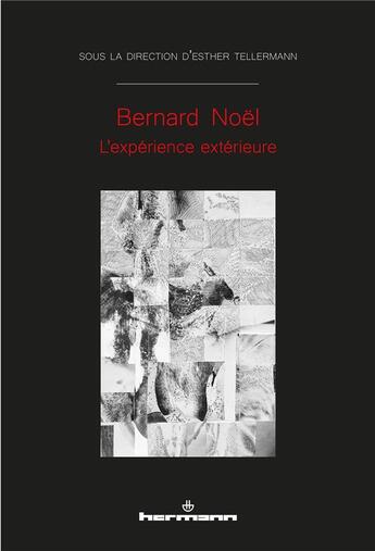 Couverture du livre « Bernard Noël : L'expérience extérieure » de Esther Tellermann aux éditions Hermann