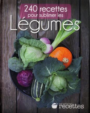 Couverture du livre « 240 recettes pour sublimer les légumes » de  aux éditions Mes Meilleures Recettes