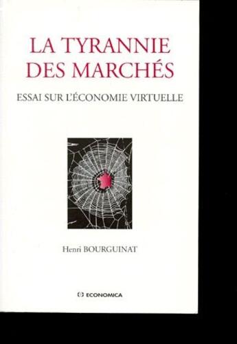 Couverture du livre « La tyrannie des marchés ; essai sur l'économie virtuelle » de Bourguinat/Henri aux éditions Economica