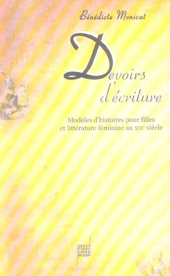 Couverture du livre « Devoirs d'ecriture - modeles d'histoires pour filles et litterature feminine au xixe siecle » de Benedicte Monicat aux éditions Pu De Lyon