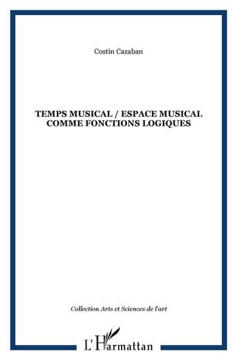 Couverture du livre « Temps musical / espace musical comme fonctions logiques » de Costin Cazaban aux éditions L'harmattan