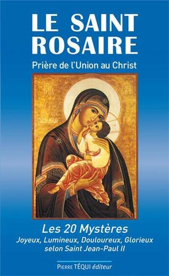 Couverture du livre « Le Saint Rosaire ; prière de l'union au Christ ; les 20 mystères » de Jean-Paul Dufour aux éditions Tequi