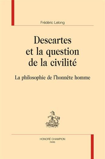 Couverture du livre « Descartes et la question de la civilité ; la philosophie de l'honnête homme » de Frederic Lelong aux éditions Honore Champion