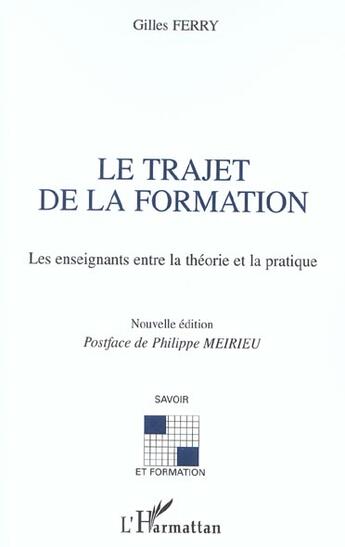 Couverture du livre « Le trajet de la formation : Les enseignants entre la théorie et la pratique - Nouvelle édition » de Gilles Ferry aux éditions L'harmattan