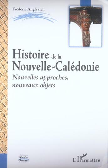 Couverture du livre « Histoire de la Nouvelle-Calédonie : Nouvelles approches, nouveaux objets » de Frederic Angleviel aux éditions L'harmattan