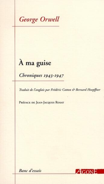 Couverture du livre « À ma guise ; chroniques (1943-1947) » de George Orwell aux éditions Agone