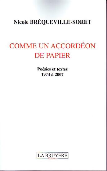 Couverture du livre « Comme un accordéon de papier ; poésies et textes de 1974 à 2007 » de Nicole Brequeville-Soret aux éditions La Bruyere