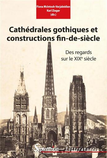 Couverture du livre « Cathédrales gothiques et constructions fin de siècle ; des regards sur le XIXe siècle » de Fiona Mcintosh-Varjabedian et Karl Zieger aux éditions Pu Du Septentrion