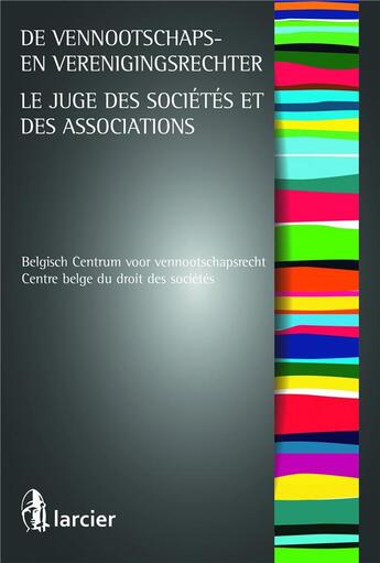 Couverture du livre « Le juge des sociétés et associations ; de vennootschaps en verenigingsrechter » de  aux éditions Larcier