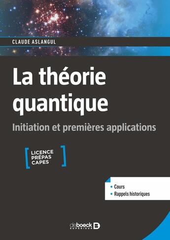 Couverture du livre « La théorie quantique : initiation et premières applications ; licence prépas Capes » de Claude Aslangul aux éditions De Boeck Superieur