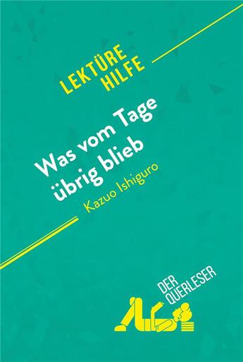 Couverture du livre « Was vom Tage Ã1/4brig blieb von Kazuo Ishiguro (LektÃ1/4rehilfe) : Detaillierte Zusammenfassung, Personenanalyse und Interpretation » de Der Querleser aux éditions Derquerleser.de