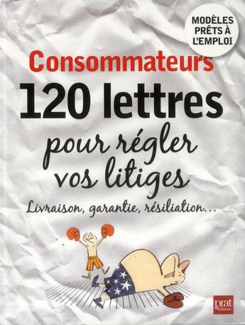 Couverture du livre « Consommateurs ; 120 lettres pour régler vos litiges » de  aux éditions Prat