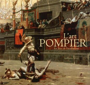 Couverture du livre « L'art pompier ; les feux de l'académisme » de Guillaume Morel aux éditions Place Des Victoires