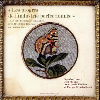 Couverture du livre « Les progres de l'industrie perfectionnee - luxe, arts decoratifs et innovation de la revolution f » de Coquery/Ebeling aux éditions Pu Du Midi