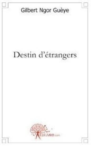 Couverture du livre « Destin d'étrangers » de Gilbert Ngor Gueye aux éditions Edilivre