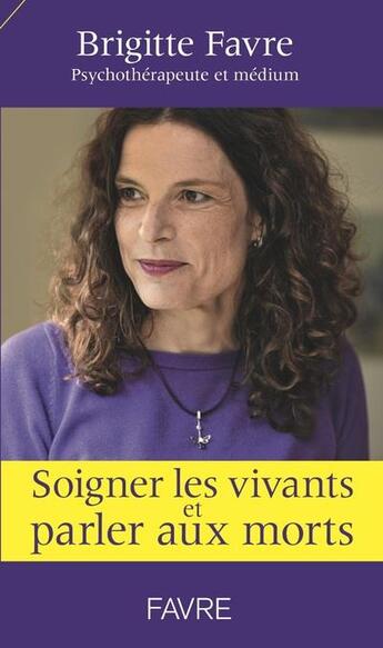 Couverture du livre « Soigner les vivants et parler aux morts » de Brigitte Favre aux éditions Favre