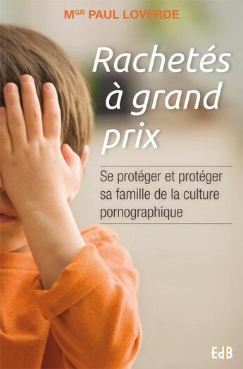 Couverture du livre « Rachetés a grand prix ; se protéger et protéger sa famille de la culture pornographique » de Paul Loverde aux éditions Des Beatitudes