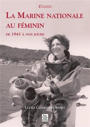 Couverture du livre « La marine nationale au féminin de 1943 à nos jours » de Lucile Clemens-Morisset aux éditions Editions Sutton