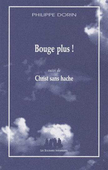 Couverture du livre « Bouge plus ! ; Christ sans hache » de Philippe Dorin aux éditions Solitaires Intempestifs