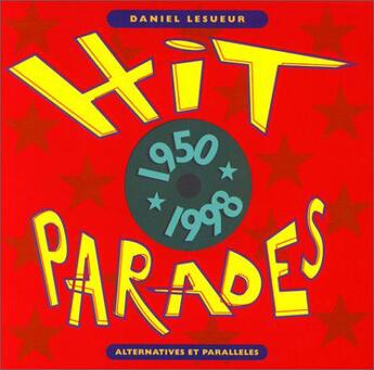 Couverture du livre « Hit parades - (1950-1998) » de Daniel Lesueur aux éditions Alternatives