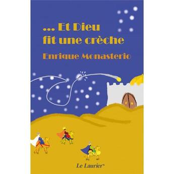 Couverture du livre « Et Dieu fit une crèche » de Enrique Monasterio aux éditions Le Laurier