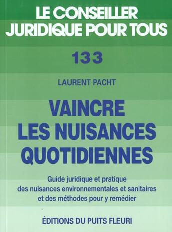 Couverture du livre « Vaincre Les Nuisances Quotidiennes ; Guide Juridique Et Pratique Des Nuisances Environnementales » de Laurent Patch aux éditions Puits Fleuri