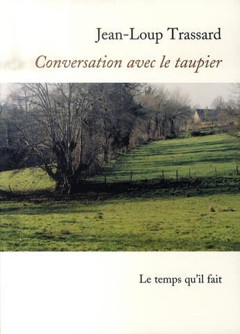 Couverture du livre « Conversation avec le taupier » de Trassard J L aux éditions Le Temps Qu'il Fait
