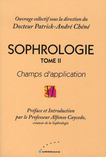 Couverture du livre « La sophrologie t.2 ; fondements et methodologie » de Chene Dr. Patrick-An aux éditions Ellebore