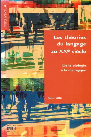 Couverture du livre « Les théories du langage au XX siècle de la biologie à la dialectique » de Paul Ghils aux éditions Academia