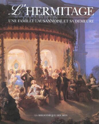 Couverture du livre « L'hermitage. une famille lausannoise et sa demeure » de Francois Vallotton aux éditions Bibliotheque Des Arts