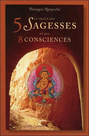 Couverture du livre « Le traité des 5 sagesses et des 8 consciences » de Thrangou Rimpoche aux éditions Claire Lumiere