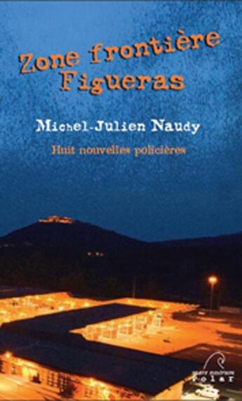 Couverture du livre « Zone frontière Figueras ; huit nouvelles policières » de Michel-Julien Naudy aux éditions Mare Nostrum