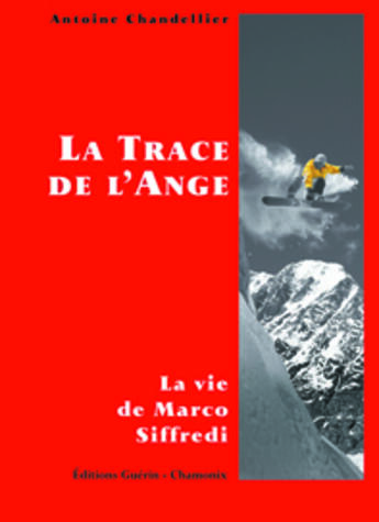 Couverture du livre « La trace de l'ange ; la vie de Marco Siffredi » de Antoine Chandellier aux éditions Guerin