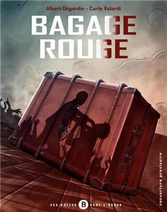 Couverture du livre « Bagage rouge Tome 1 » de Albert Degardin et Carlo Velardi aux éditions Des Bulles Dans L'ocean