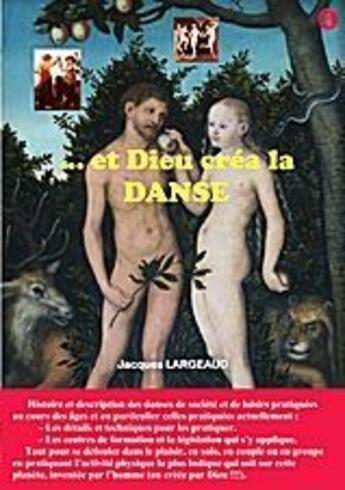 Couverture du livre « Et Dieu créa la danse ; les danses de société et de loisirs » de Jacques Largeaud aux éditions Books On Demand