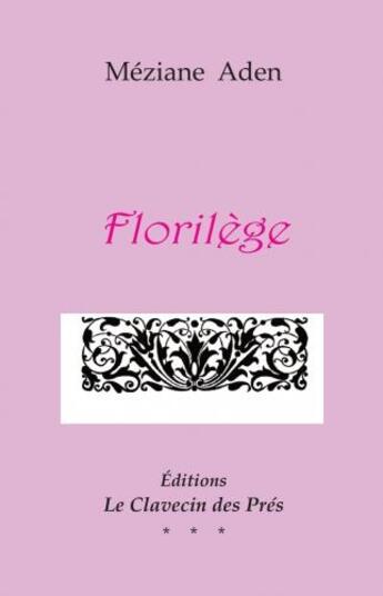 Couverture du livre « Florilège » de Meziane Aden aux éditions Le Clavecin Des Pres