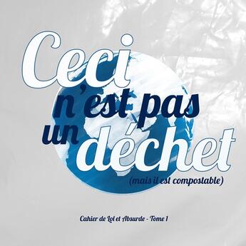 Couverture du livre « Ceci n'est pas un déchet : (mais il est compostable) » de L'Absurde aux éditions Les Tardigrades