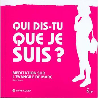 Couverture du livre « Qui dis-tu que je suis? méditation sur l'évangile de Marc » de Michel Siegrist aux éditions Llb Suisse