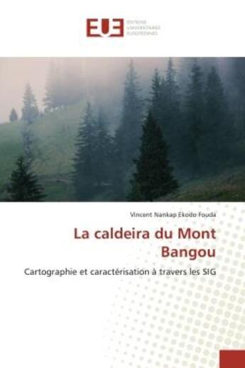 Couverture du livre « La caldeira du mont bangou - cartographie et caracterisation a travers les sig » de Nankap Ekodo Fouda V aux éditions Editions Universitaires Europeennes