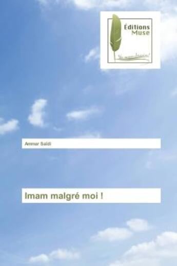 Couverture du livre « Imam malgre moi ! » de Ammar Saïdi aux éditions Muse