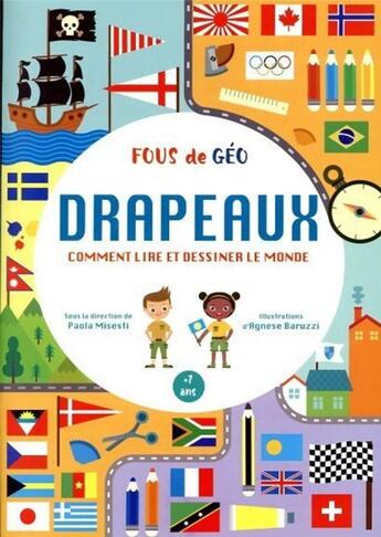 Couverture du livre « Cahier drapeaux : comment lire et dessiner le monde : fous de géo » de Agnese Baruzzi et Paola Misesti aux éditions White Star Kids