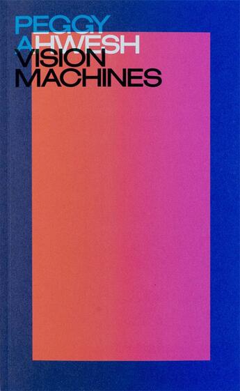 Couverture du livre « Vision machines » de Peggy Ahwesh aux éditions Mousse Publishing