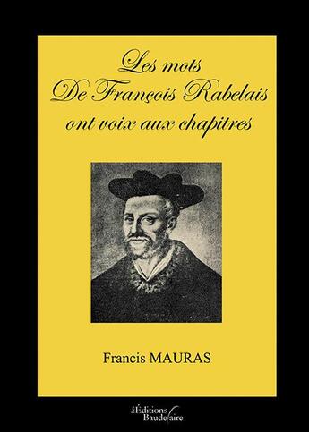 Couverture du livre « Les mots de François Rabelais ont voix aux chapitres » de Francis Mauras aux éditions Baudelaire