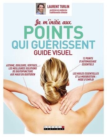 Couverture du livre « Je m'initie aux points qui guérissent ; guide visuel » de Laurent Turlin aux éditions Leduc