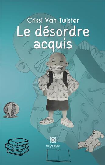 Couverture du livre « Le désordre acquis » de Crissi Van Twister aux éditions Le Lys Bleu