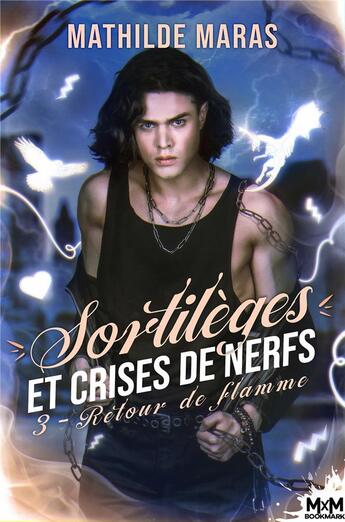 Couverture du livre « Sortilèges et crises de nerfs Tome 3 : retour de flamme » de Mathilde Maras aux éditions Mxm Bookmark